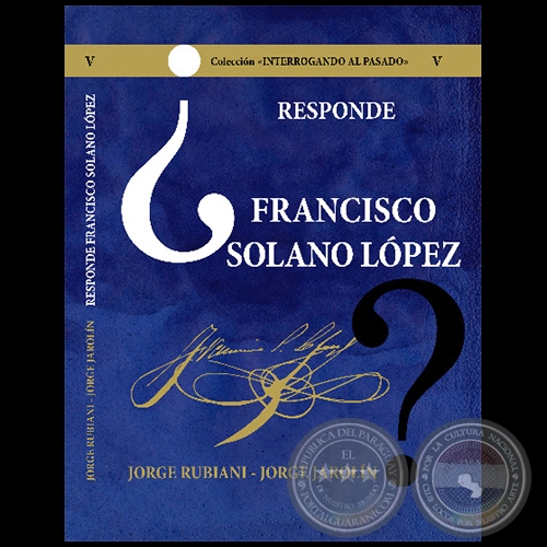 FRANCISCO SOLANO LÓPEZ - Volumen V - Autores: JORGE RUBIANI - JORGE JAROLÍN - Año 2021